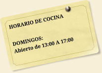 HORARIO DE COCINA  DOMINGOS: Abierto de 13:00 A 17:00