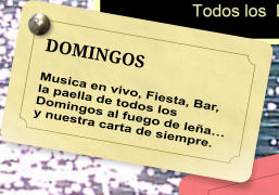 DOMINGOS Musica en vivo, Fiesta, Bar, la paella de todos los Domingos al fuego de lea y nuestra carta de siempre.