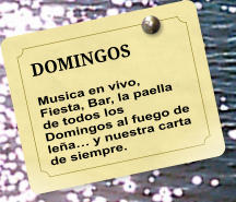 DOMINGOS Musica en vivo, Fiesta, Bar, la paella de todos los Domingos al fuego de lea y nuestra carta de siempre.