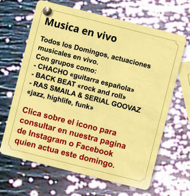 Musica en vivo Todos los Domingos, actuaciones musicales en vivo.  Con grupos como: - CHACHO guitarra espaola - BACK BEAT rock and roll - RAS SMAILA & SERIAL GOOVAZ  jazz, highlife, funk  Clica sobre el icono para consultar en nuestra pagina  de Instagram o Facebook  quien actua este domingo.