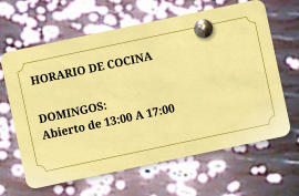 HORARIO DE COCINA  DOMINGOS: Abierto de 13:00 A 17:00